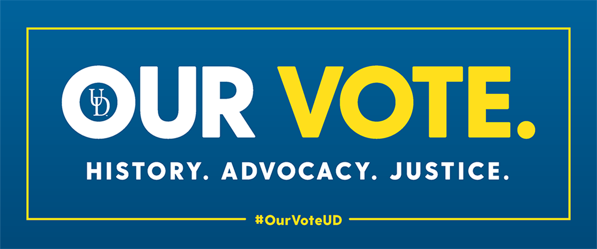 A blue rectangle with white and yellow text that reads "OUR VOTE. History Advocacy Justice." There is a yellow border with the text "#OurVoteUD